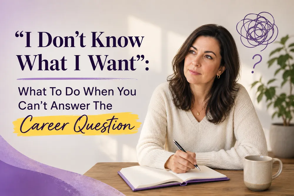 “I Don’t Know What I Want”: What To Do When You Can’t Answer The Career Question